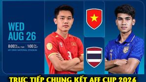 VTV6 VTV3 trực tiếp bóng đá Việt Nam vs Thái Lan hôm nay 26/8 - Link xem trực tiếp AFF Cup 2026 trên VTV