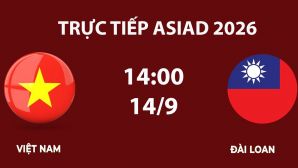 Link xem TRỰC TIẾP bóng đá Việt Nam vs Đài Loan hôm nay 14/9 - VTV6, VTV5 trực tiếp ASIAD 2026 mới nhất