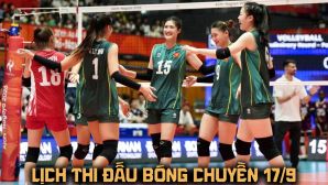 Lịch thi đấu bóng chuyền hôm nay 17/9: Tuyển nữ Việt Nam đại chiến Hong Kong TQ lúc mấy giờ?