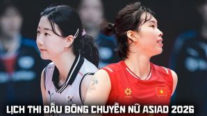 Lịch thi đấu bóng chuyền nữ ASIAD 2026 mới nhất 18/9: Tuyển nữ Việt Nam đấu Hàn Quốc lúc mấy giờ?