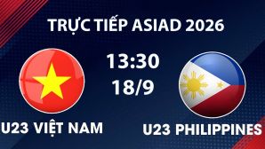 VTV6, VTV5 TRỰC TIẾP bóng đá U23 Việt Nam vs U23 Philippines hôm nay 18/9 - Link xem trực tiếp ASIAD 2026 mới nhất