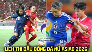 Lịch thi đấu bóng đá nữ ASIAD 2026 mới nhất 20/9: Kênh phát sóng ĐT nữ Việt Nam đấu Thái Lan