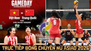 VTV trực tiếp bóng chuyền nữ ASIAD 2026 hôm nay 20/9 - Link xem trực tiếp tuyển nữ Việt Nam vs Trung Quốc