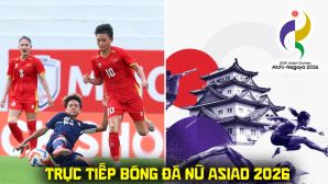 Xem trực tiếp bóng đá nữ Việt Nam vs Thái Lan ở đâu, kênh nào? Link trực tiếp bóng đá nữ ASIAD 2026 hôm nay
