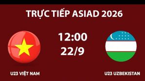 TRỰC TIẾP bóng đá U23 Việt Nam vs U23 Uzbekistan hôm nay 22/9 - Link xem trực tiếp ASIAD 2026 trên VTV