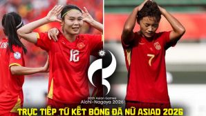 Xem trực tiếp bóng đá ĐT nữ Việt Nam vs Trung Quốc ở đâu, kênh nào? Link trực tiếp tứ kết ASIAD 2026 hôm nay