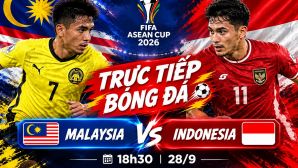FPT trực tiếp bóng đá Malaysia vs Indonesia 18h30 ngày 28/9 - Link trực tiếp FIFA ASEAN Cup hôm nay