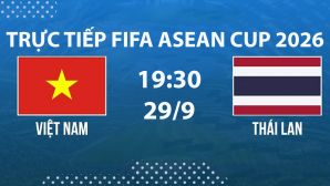 Link xem TRỰC TIẾP bóng đá Việt Nam vs Thái Lan hôm nay 29/9 - TV360, FPT trực tiếp FIFA ASEAN Cup 2026