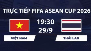 TV360 TRỰC TIẾP bóng đá Việt Nam vs Thái Lan hôm nay 29/9 - Link xem trực tiếp FIFA ASEAN Cup 2026