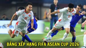 Bảng xếp hạng FIFA ASEAN Cup 2026 mới nhất: ĐT Việt Nam hết cửa vào Chung kết sau trận thua Thái Lan