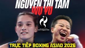 VTV6 VTVGo trực tiếp Chung kết Boxing nữ ASIAD 2026 - Link xem trực tiếp Nguyễn Thị Tâm vs Wu Yu