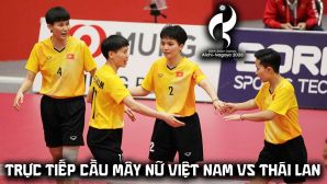 VTV6 VTVGo trực tiếp cầu mây nữ Việt Nam vs Thái Lan 7h00 ngày 3/10 - Link xem trực tiếp ASIAD 2026