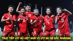 Xem trực tiếp U17 Việt Nam đấu QĐ Bắc Mariana ở đâu, kênh nào? VTV trực tiếp VL U17 nữ châu Á 2027?