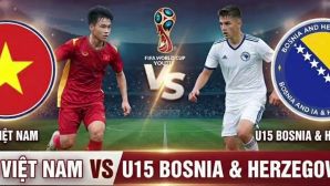 Kết quả bóng đá U15 Việt Nam vs U15 Bosnia hôm nay 24/10 - U15 World Cup 2026: Rượt đuổi kịch tính