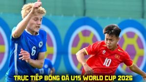 Trực tiếp bóng đá U15 Việt Nam vs U15 Guyana lúc 18h45 ngày 26/10 - Link trực tiếp U15 World Cup 2026