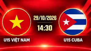 Xem TRỰC TIẾP U15 Việt Nam vs U15 Cuba ở đâu? Kênh xem miễn phí U15 World Cup 2026 mới nhất 29/10