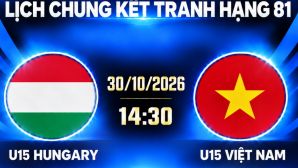 LINK xem trực tiếp U15 Việt Nam vs U15 Hungary - Trực tiếp bóng đá U15 World Cup 2026 hôm nay 30/10