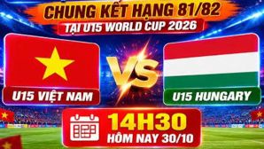 Lịch thi đấu VCK U15 World Cup 2026 hôm nay 30/10 - Kênh phát sóng U15 Việt Nam vs U15 Hungary