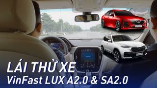 Lái thử Vinfast LUX A2.0 và LUX SA2.0: Nhanh, mạnh, ổn định!