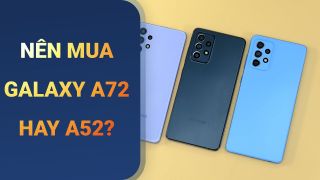 Chênh 2 triệu, nên chọn Galaxy A52 hay Galaxy A72?