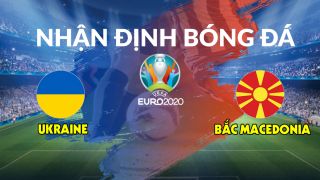 Nhận định bóng đá chuyên gia Ukraine vs Bắc Macedonia 20h00 ngày 17/6, bảng C EURO 2021