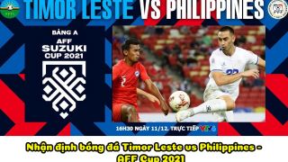 Nhận định bóng đá Timor Leste vs Philippines 16h30 ngày 11/12 - AFF Cup 2021: 3 điểm đầu tay?