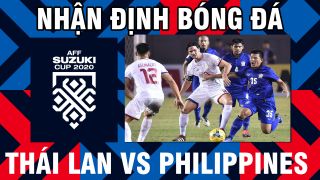 Nhận định bóng đá Philippines vs Thái Lan 14/12 - AFF Cup 2021: Kình địch của ĐT Việt Nam sảy chân?