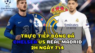 Trực tiếp bóng đá Chelsea vs Real Madrid [2h00, 7/4] - Tứ kết Champions League: Link trực tiếp FPT