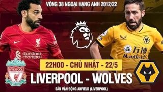 Trực tiếp bóng đá Liverpool vs Wolves [22h00, 22/5] - Link trực tiếp bóng đá Ngoại Hạng Anh hôm nay