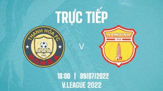 Trực tiếp bóng đá Thanh Hóa vs Nam Định 18h00 9/7 - V.League 2022: Link xem trực tiếp VTVcab FullHD