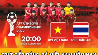 Trực tiếp bóng đá U19 Việt Nam đấu với U19 Thái Lan; Xem bóng đá U19 Việt Nam - U19 Thái Lan hôm nay