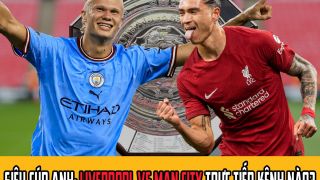 Liverpool vs Man City trực tiếp kênh nào? Link trực tiếp bóng đá Man City vs Liverpool Siêu Cúp Anh