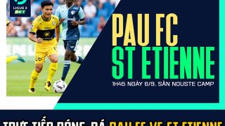 Trực tiếp bóng đá Pau FC vs St Etienne: Quang Hải 'viết lại' lịch sử bóng đá Pháp? Trực tiếp Pau FC