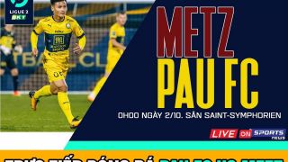 Xem trực tiếp bóng đá Pau FC vs Metz ở đâu, kênh nào? Trực tiếp bóng đá hôm nay - Quang Hải Pau FC
