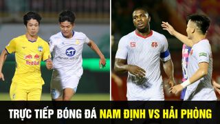 Trực tiếp bóng đá Nam Định vs Hải Phòng: Cuộc đua V.League 2022 có biến?