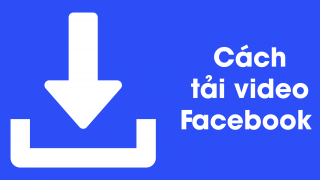 Cách tải xuống video từ Facebook về điện thoại và máy tính