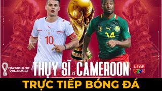Xem trực tiếp bóng đá Thụy Sĩ vs Cameroon ở đâu, kênh nào? Link xem World Cup 2022 VTV Full HD