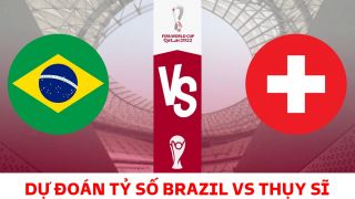 Dự đoán tỷ số Brazil vs Thụy Sĩ 23h ngày 28/11, bảng G World Cup 2022: Bom tấn của MU tỏa sáng?