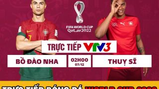 Xem trực tiếp World Cup 2022: Bồ Đào Nha vs Thụy Sĩ ở đâu, kênh nào? Trực tiếp VTV3 bóng đá hôm nay