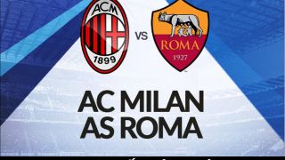 Xem trực tiếp bóng đá AC Milan vs AS Roma ở đâu, kênh nào? Link xem trực tiếp Serie A FULL HD