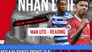 Nhận định bóng đá MU vs Reading: Sancho ghi bàn, HLV Ten Hag giành danh hiệu đầu tiên cùng Man Utd?