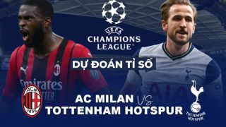 Dự đoán tỉ số AC Milan vs Tottenham, 3h ngày 15/2 - Vòng 1/8 Cúp C1 Champions League