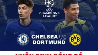 Nhận định bóng đá Chelsea vs Dortmund - Vòng 1/8 UEFA Champions League: Ngược dòng thành công?