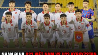 Nhận định bóng đá U23 Việt Nam vs U23 Kyrgyzstan: Doha Cup sẽ 'quyết định vận mệnh' HLV Troussier?