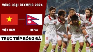 Xem bóng đá trực tuyến Việt Nam vs Nepal ở đâu, kênh nào? Link xem trực tiếp VL Olympic 2024 Full HD