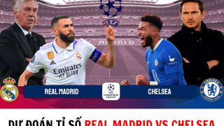 Dự đoán tỉ số Real Madrid vs Chelsea - Tứ kết UEFA Champions League: Benzema kết liễu The Blues?