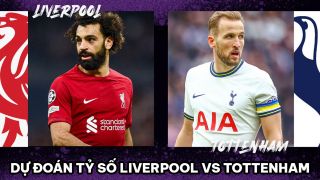 Dự đoán tỷ số Liverpool vs Tottenham - Vòng 34 Ngoại hạng Anh: MU nhận báo động cho mục tiêu top 4