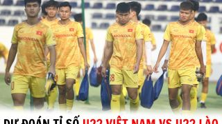 Dự đoán tỉ số U22 Việt Nam vs U22 Lào - Bảng B SEA Games 32: Trò cưng HLV Troussier lập công?