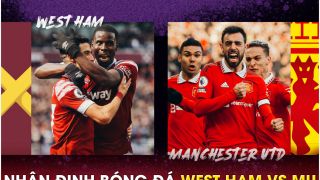 Nhận định bóng đá West Ham vs MU - Vòng 35 Ngoại hạng Anh: Quyết tâm giành vé dự Champions League