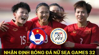 Nhận định bóng đá ĐT nữ Việt Nam vs ĐT nữ Philippines - SEA Games 32: Huỳnh Như đi vào lịch sử BĐVN?